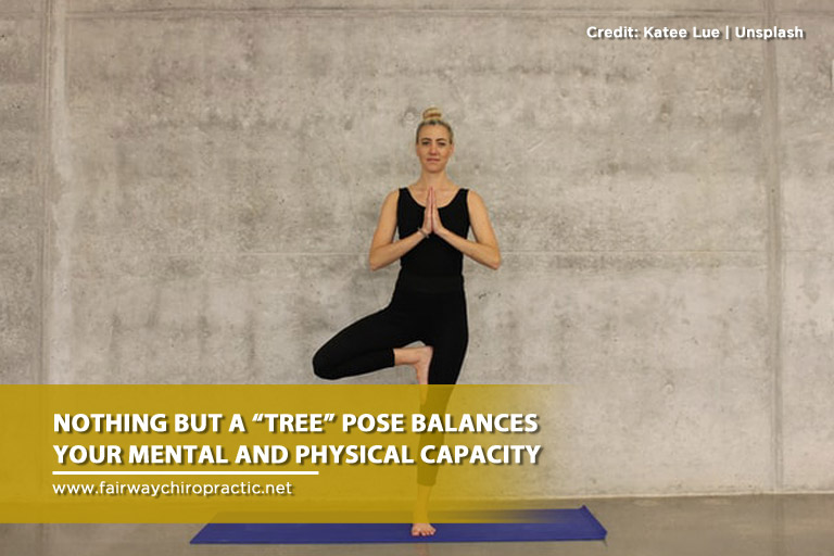 Nothing but a “tree” pose balances your mental and physical capacity