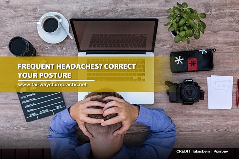 Frequent headaches? Correct your posture