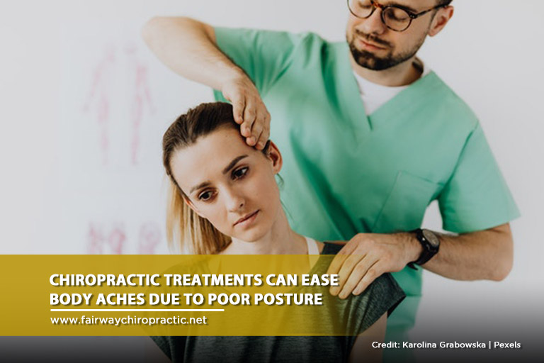 Chiropractic treatments can ease body aches due to poor posture