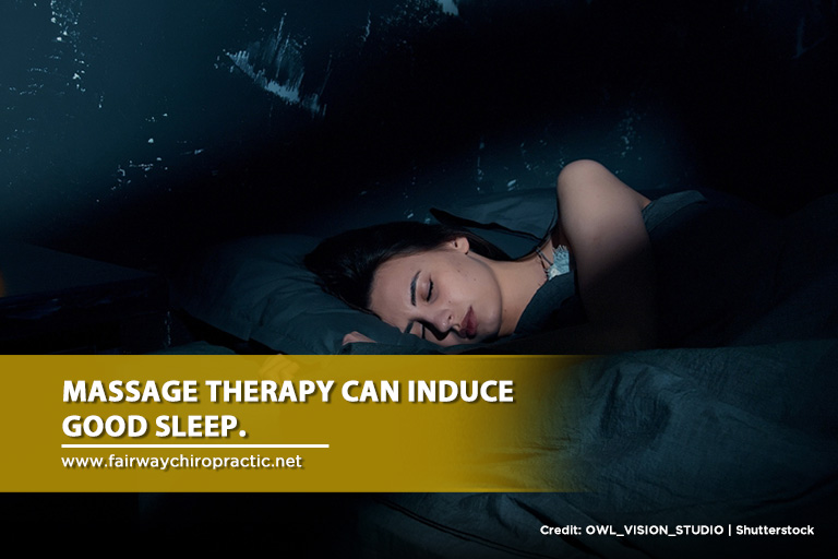 Massage therapy can induce good sleep.