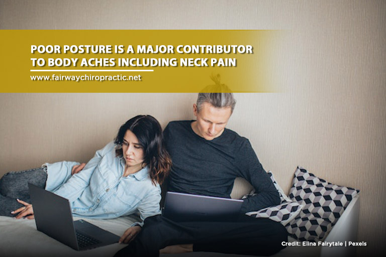 Poor posture is a major contributor to body aches including neck pain
