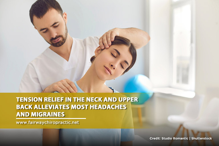 Tension relief in the neck and upper back alleviates most headaches and migraines
